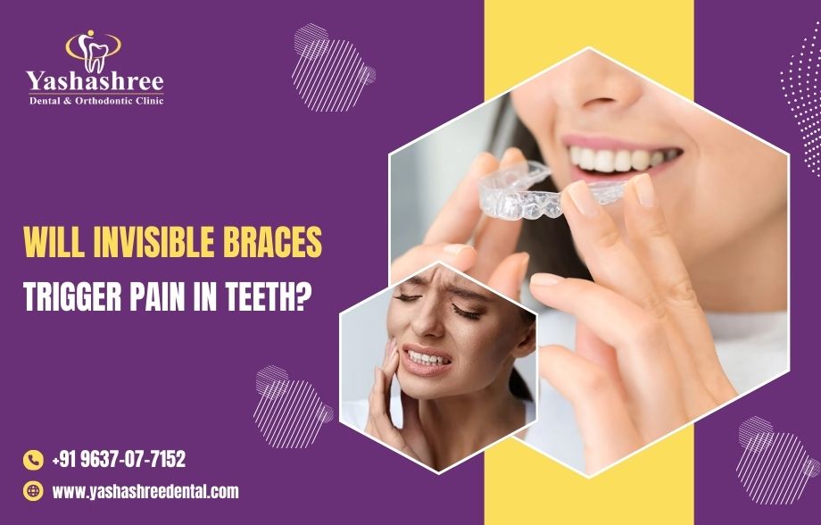  Will Invisible Braces Trigger Pain In Teeth?
